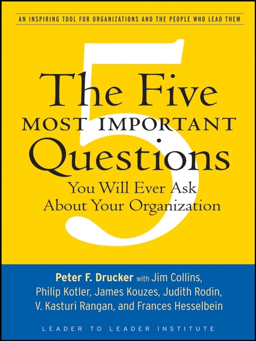 Title details for The Five Most Important Questions You Will Ever Ask About Your Organization by Peter F. Drucker - Available